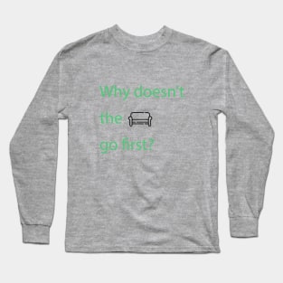 Why doesn't the sofa go first? Long Sleeve T-Shirt